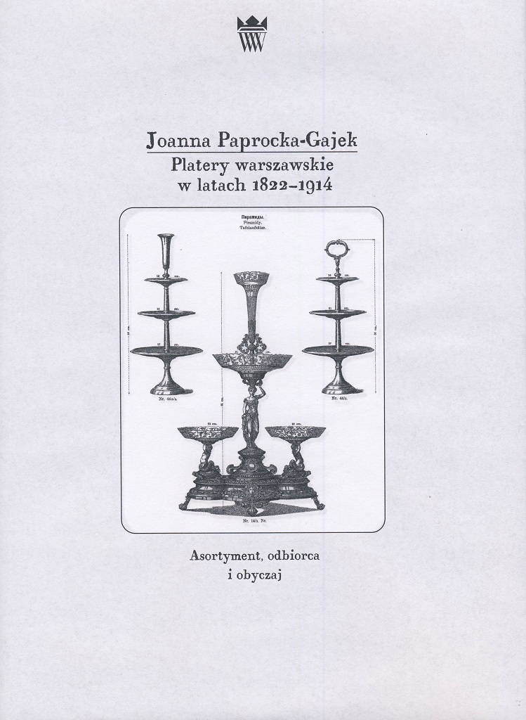 Joanna Paprocka-Gajek, Platery warszawskie w latach 1822-1914. Asortyment, odbiorca i obyczaj