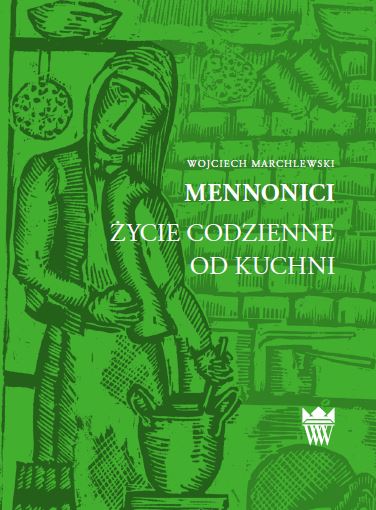 Wojciech Marchlewski, Mennonici. Życie codzienne od kuchni