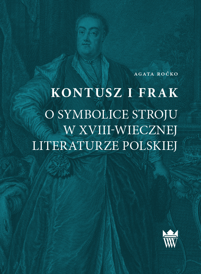 Agata Roćko, Kontusz i frak. O symbolice stroju w XVIII-wiecznej literaturze polskiej