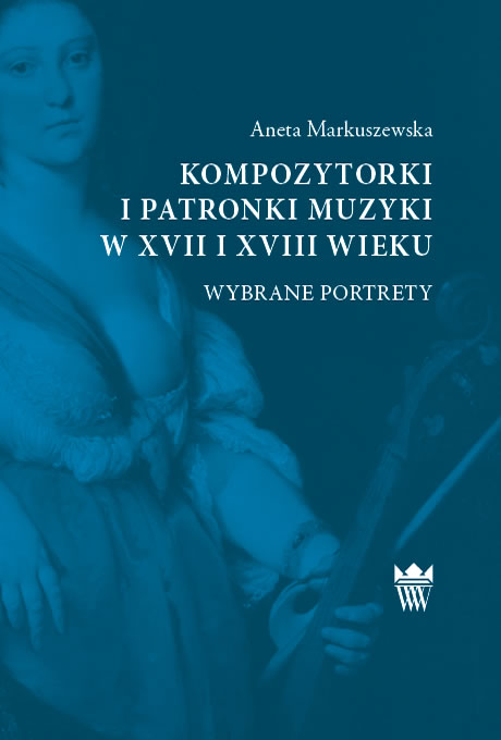 Aneta Markuszewska, Kompozytorki i patronki muzyki w XVII i XVIII wieku. Wybrane portrety