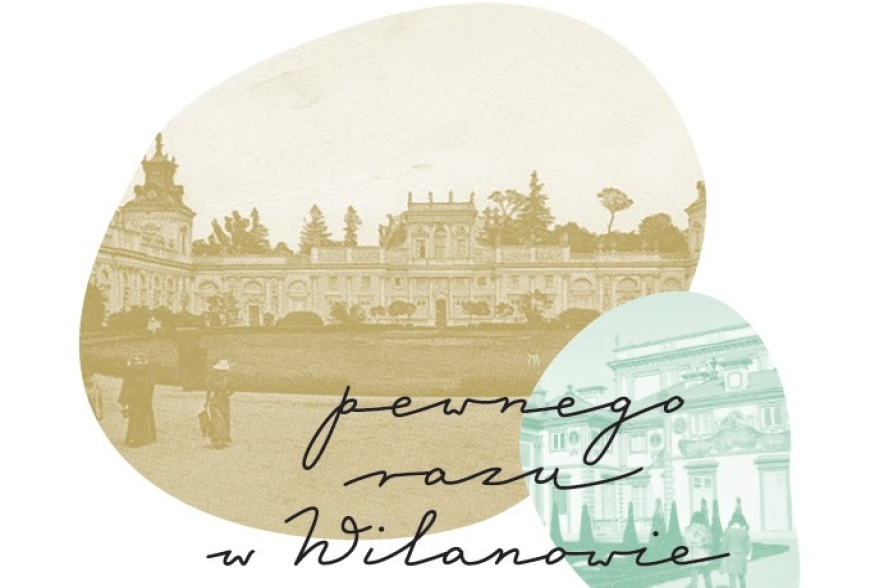 Fotomontaż przedstawia dwa zdjęcia wycięte w kształcie nieregularnych, owalnych kształtów. Większe w kolorze sepii, mniejsze w odcieniu szarości. Na zdjęciach napis: Pewnego razu w Wilanowie.